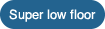 Super low floor